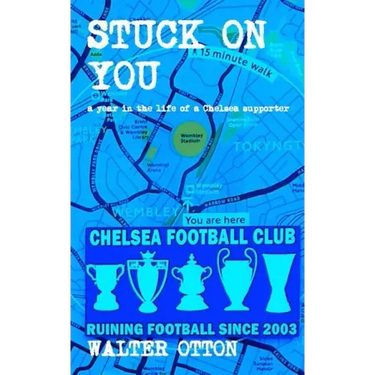 Stuck On You - a year in the life of a Chelsea supporter