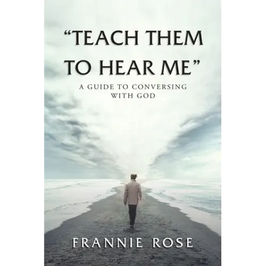 "Teach Them to Hear Me": A Guide To Conversing With God