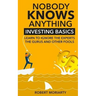 Nobody Knows Anything: Investing Basics Learn to Ignore the Experts, the Gurus and other Fools