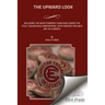 The Upward Look: Including The Book Formerly Published Under The Title, "Golden Rule Meditations," With Prayers For Each Day Of A Month
