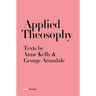 Applied Theosophy: Texts by Anne Kelly and George Arundale