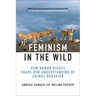Feminism in the Wild: How Human Biases Shape Our Understanding of Animal Behavior