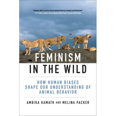 Feminism in the Wild: How Human Biases Shape Our Understanding of Animal Behavior