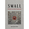 Small: The Little We Need for Happiness