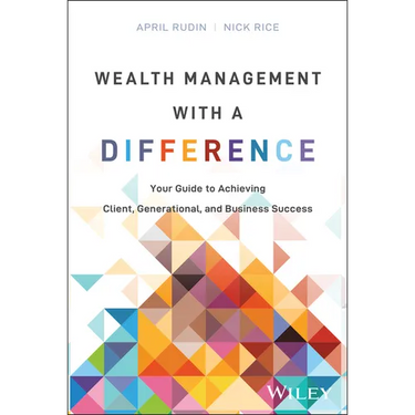 Wealth Management with a Difference: Your Guide to Achieving Client, Generational, and Business Success