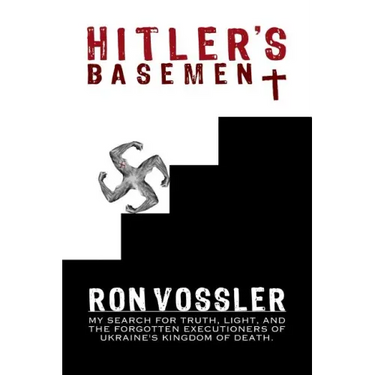 Hitler's Basement: My Search For Truth, Light, And The Forgotten Executioners Of Ukraine's Kingdom Of Death