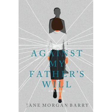Against My Father's Will: A Memoir