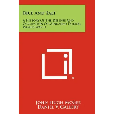Rice And Salt: A History Of The Defense And Occupation Of Mindanao During World War II