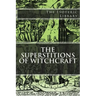 The Esoteric Library: The Superstitions of Witchcraft