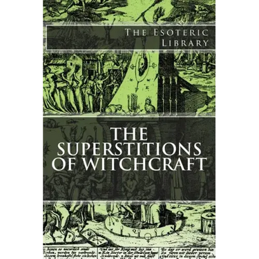 The Esoteric Library: The Superstitions of Witchcraft