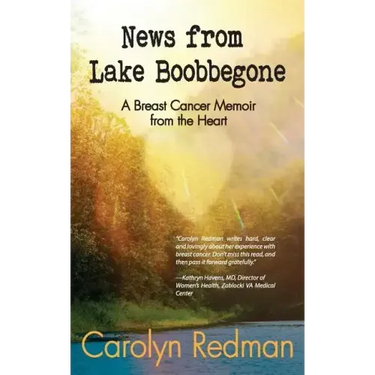 News from Lake Boobbegone: A Breast Cancer Memoir from the Heart