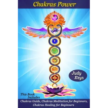 Chakras Power: This Book Includes: Chakras Guide, Chakras Meditation for Beginners, Chakras Healing for Beginners