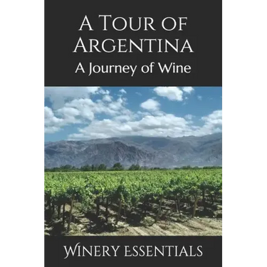 A Tour of Argentina: A Journey of Wine