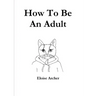 How To Be An Adult