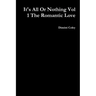 It's All Or Nothing Vol 1 The Romantic Love