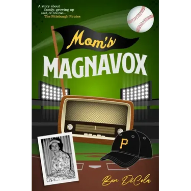 Mom's Magnavox: A Story About Family, Growing Up, & Of Course, the Pittsburgh Pirates