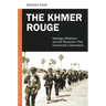 The Khmer Rouge: Ideology, Militarism, and the Revolution that Consumed a Generation