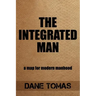 The Integrated Man: A map for modern manhood