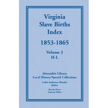 Virginia Slave Births Index, 1853-1865, Volume 3, H-L