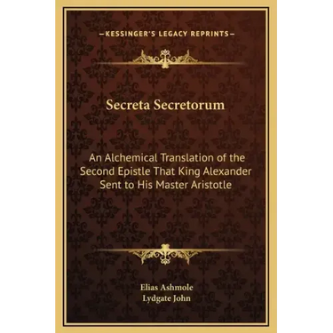 Secreta Secretorum: An Alchemical Translation of the Second Epistle That King Alexander Sent to His Master Aristotle