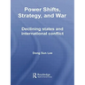 Power Shifts, Strategy and War: Declining States and International Conflict