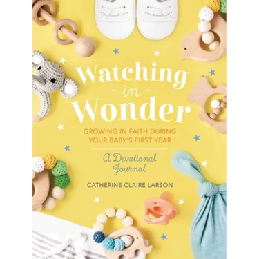 Watching in Wonder: Growing in Faith During Your Baby's First Year (0-12 Months) - A Memory Book, Devotional, and Journal - The Perfect Christian Baby