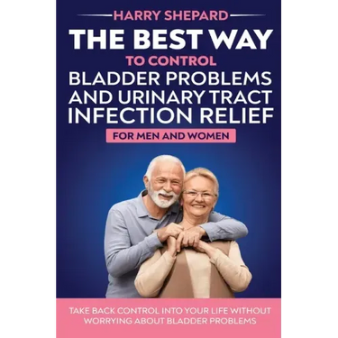 The Best Way To Control Bladder Problems And Urinary Tract Infection Relief For Men And Women