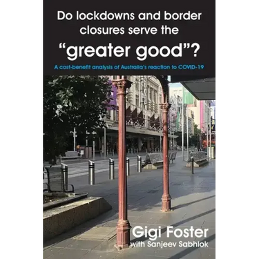 Do lockdowns and border closures serve the greater good? A cost-benefit analysis of Australia's reaction to COVID-19