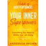 Habits of High Performers: Your Inner Superpower - Everything You Need Is Within Your All ALong
