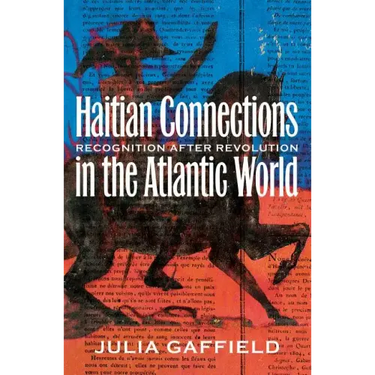 Haitian Connections in the Atlantic World: Recognition after Revolution