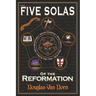 The Five Solas of the Reformation: with Appendices