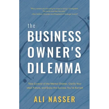 The Business Owner's Dilemma: Take Control of the Mental Chatter, Clarify Your Ideal Future, and Enjoy the Success You've Earned