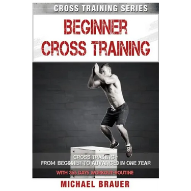 Beginner Cross Training: From Beginner to Advanced in one year