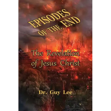 Episodes of the End: The Revelation of Jesus Christ