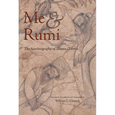 Me and Rumi the Autobiography of Shams-I Tabrizi