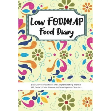 Low FODMAP Food Diary: Daily Diary to Track Foods and Symptoms to Help Improve IBS, Crohn's, Celiac Disease and Other Digestive Disorders