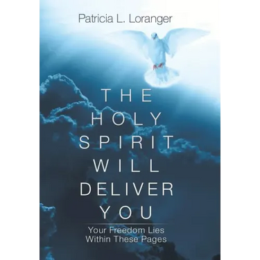 The Holy Spirit Will Deliver You: Your Freedom Lies Within These Pages