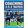 Coaching 3-5-2 Tactics - 125 Tactical Solutions & Practices