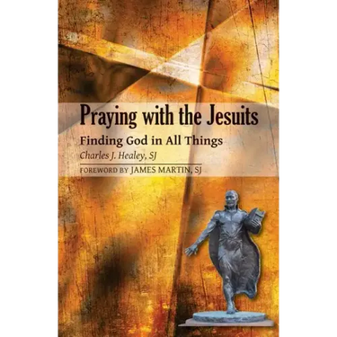 Praying with the Jesuits: Finding God in All Things