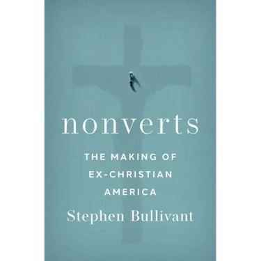 Nonverts: The Making of Ex-Christian America