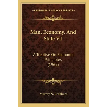 Man, Economy, And State V1: A Treatise On Economic Principles (1962)