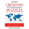 Learn Croatian with Word Search Puzzles: Learn Croatian Language Vocabulary with Challenging Word Find Puzzles for All Ages