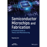 Semiconductor Microchips and Fabrication: A Practical Guide to Theory and Manufacturing