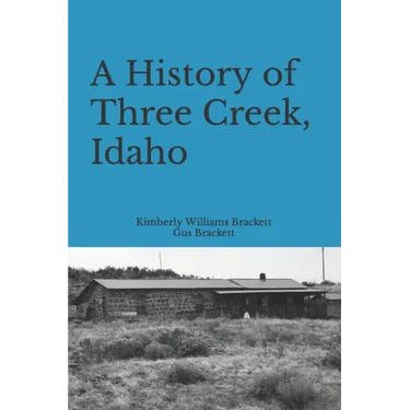 A History of Three Creek, Idaho