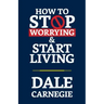 How to Stop Worrying & Start Living