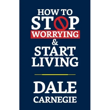 How to Stop Worrying & Start Living
