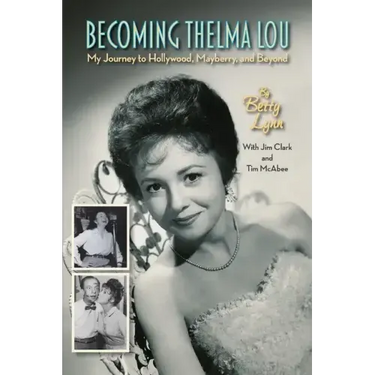 Becoming Thelma Lou - My Journey to Hollywood, Mayberry, and Beyond