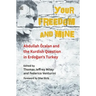 Your Freedom and Mine: Abdullah Ocalan and the Kurdish Question in Erdogan's Turkey