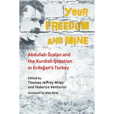 Your Freedom and Mine: Abdullah Ocalan and the Kurdish Question in Erdogan's Turkey