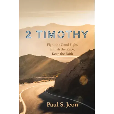 2 Timothy: Fight the Good Fight, Finish the Race, Keep the Faith